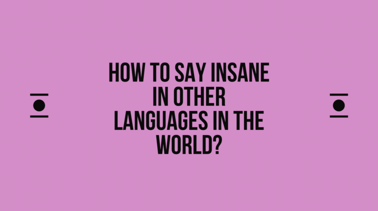 How to say Insane in other languages ​​in the world?