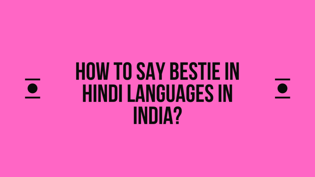 How to say bestie in hindi languages ​​in india