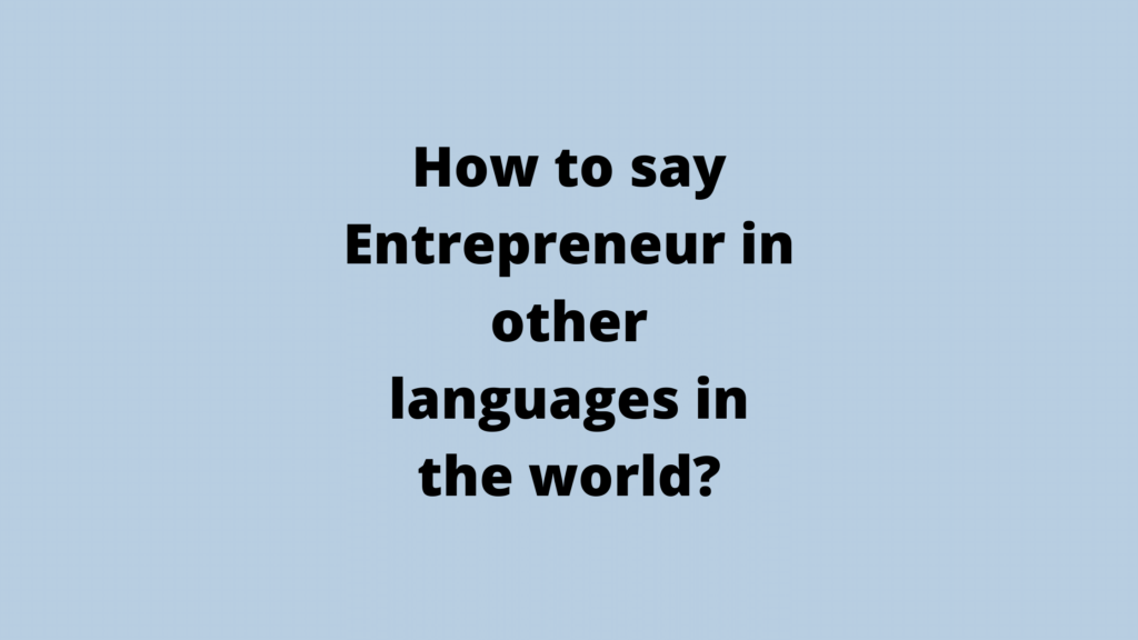 How to say Entrepreneur in other languages ​​in the world?