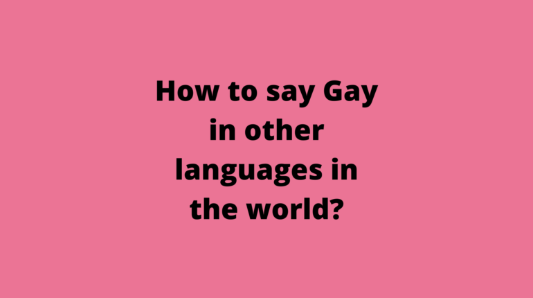 How to say Gay in other languages ​​in the world?