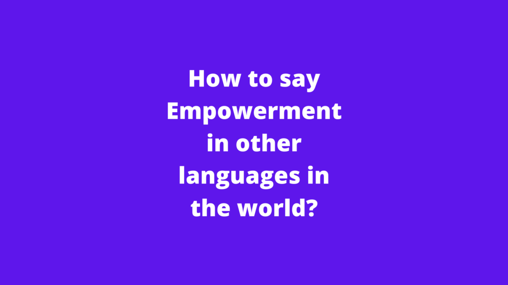 How to say Empowerment in other languages ​​in the world?