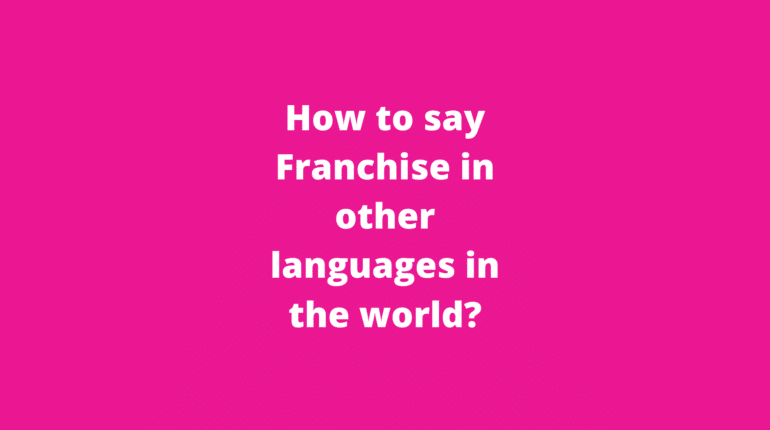How to say Franchise in other languages ​​in the world?