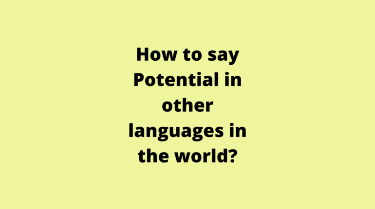 How to say Potential in other languages ​​in the world?