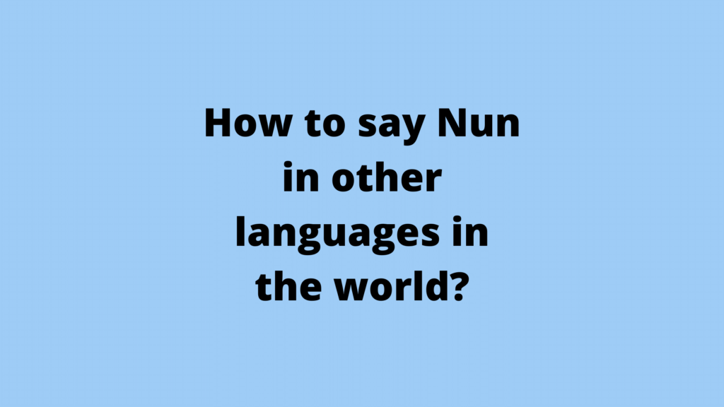 How to say Nun in other languages ​​in the world?