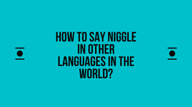 How to say Niggle in other languages ​​in the world?