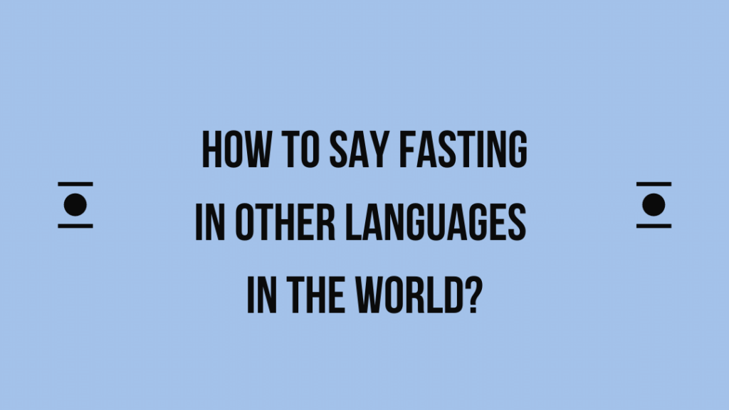 How to say Fasting in other languages ​​in the world?
