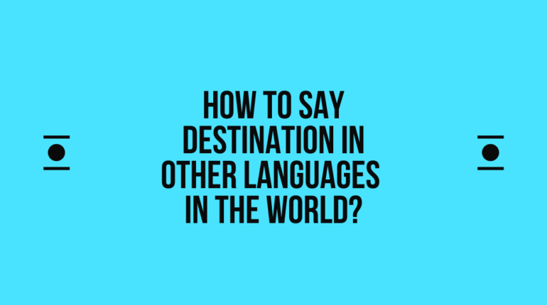 How to say Destination in other languages ​​in the world?
