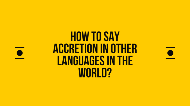 How to say accretion in other languages in the world? | Live sarkari yojana