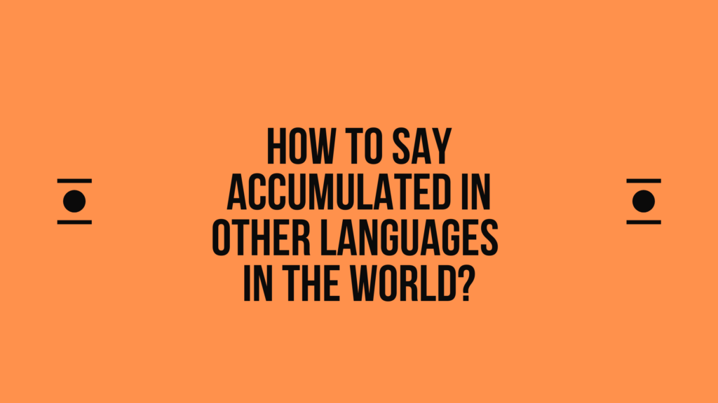 How to say accumulated in other languages in the world? | Live sarkari
