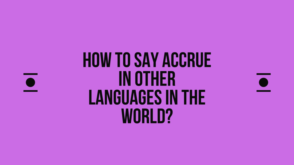 How to say Accrue in other languages in the world? | Live sarkari yojana