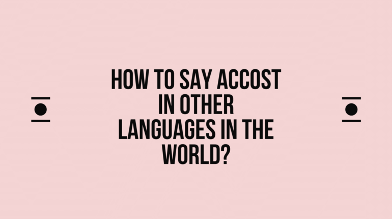How to say Accost in other languages ​​in the world?