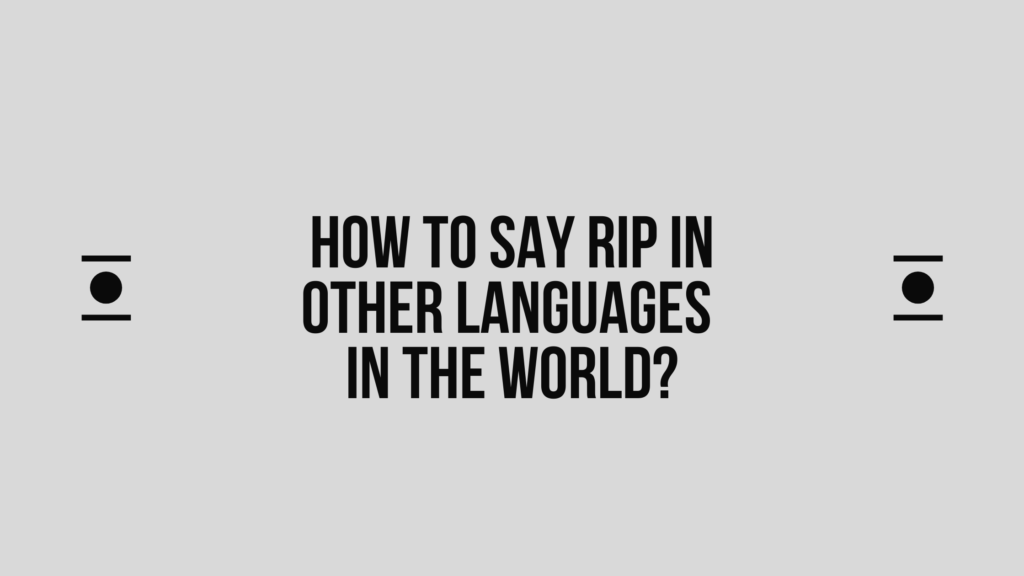 How to say Rip in other languages ​​in the world?