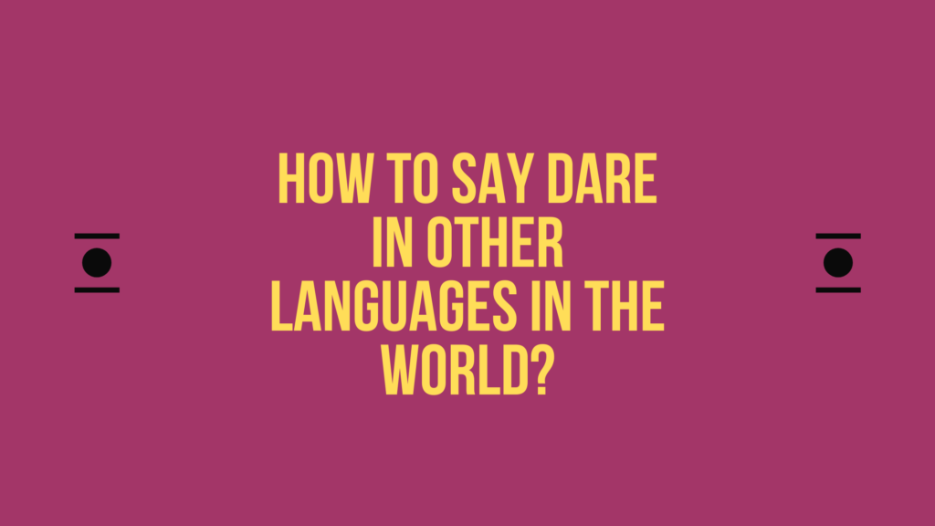 How to say Dare in other languages ​​in the world?