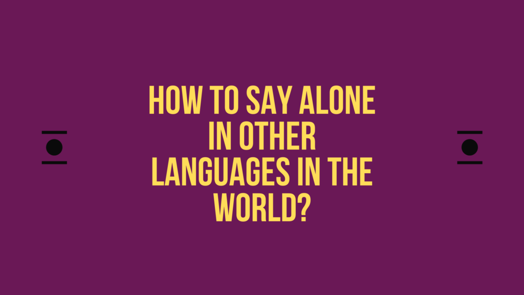 How to say Alone in other languages ​​in the world?