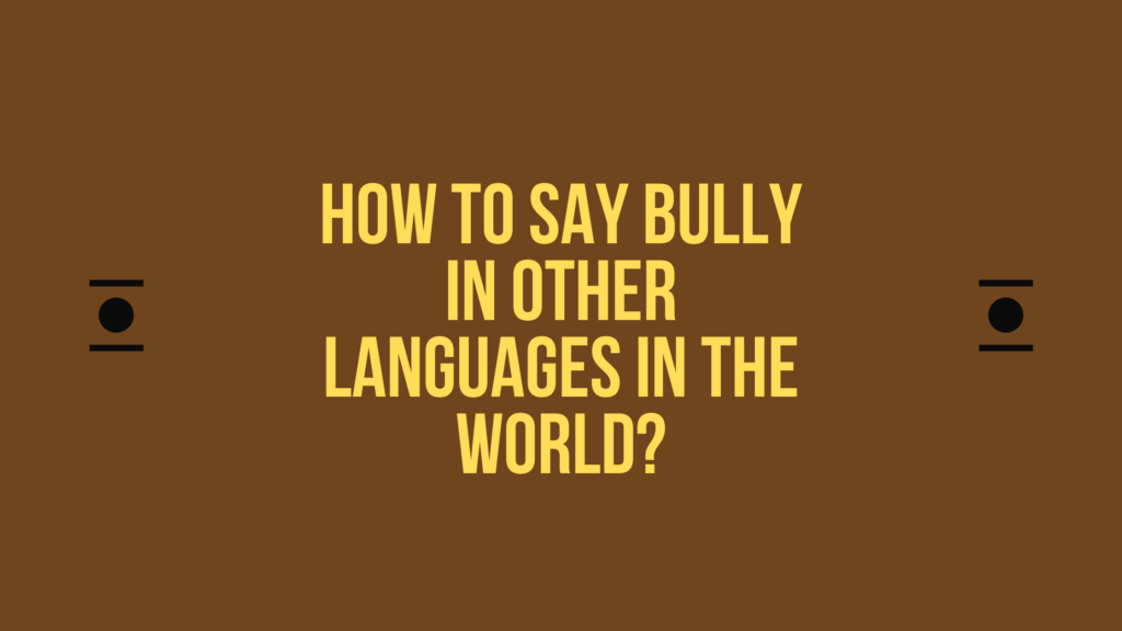 How to say Bully in other languages ​​in the world?