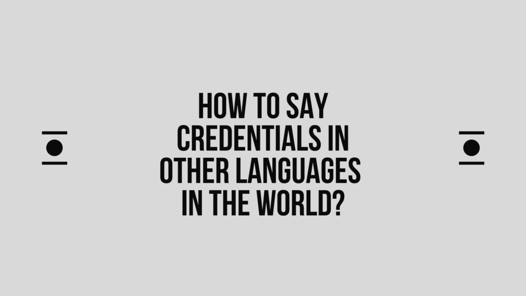 How to say Credentials in other languages ​​in the world?