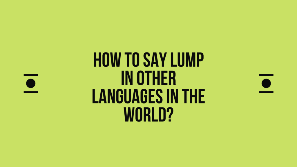 How to say Lump in other languages ​​in the world?
