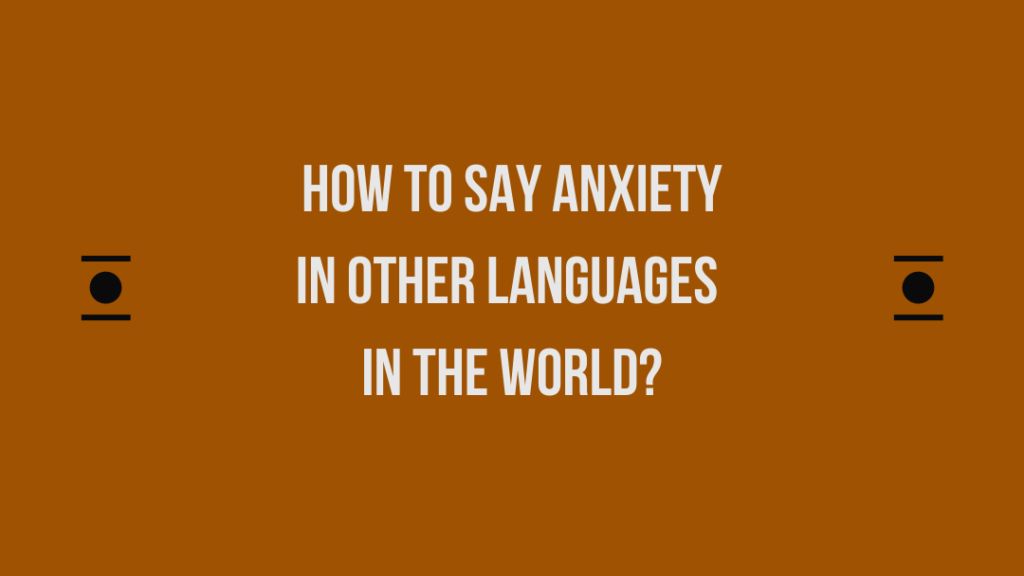 How to say Anxiety in other languages ​​in the world?