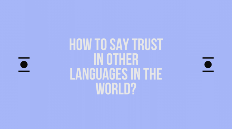 How to say Trust in other languages ​​in the world?