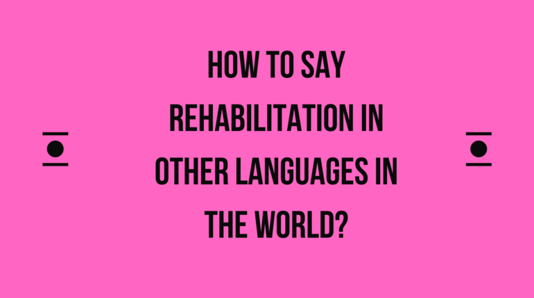 How to say Rehabilitation in other languages ​​in the world?
