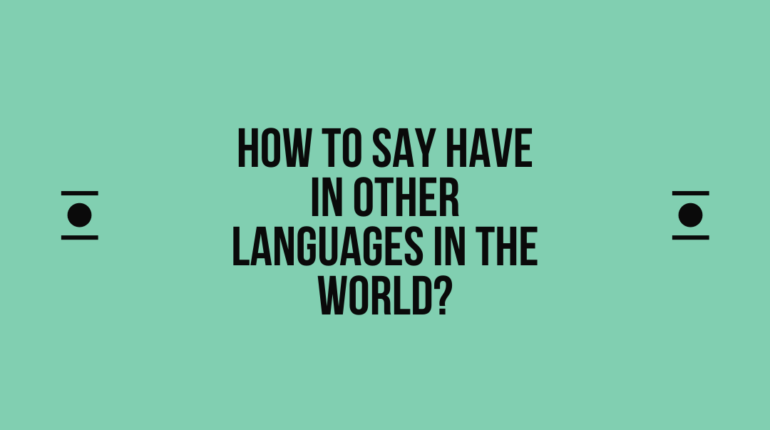 How to say Have in other languages ​​in the world?