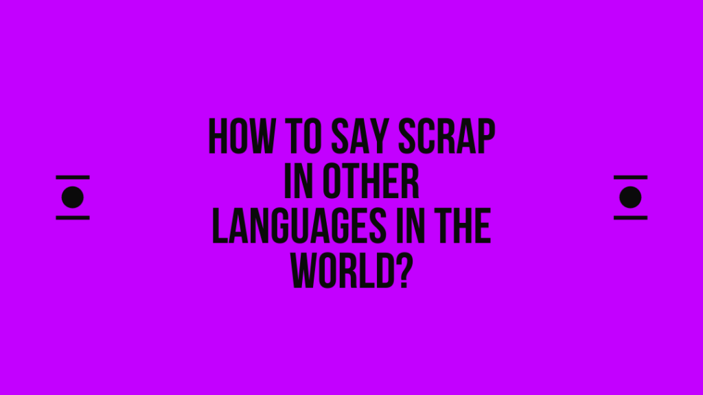 How to say Scrap in other languages ​​in the world?