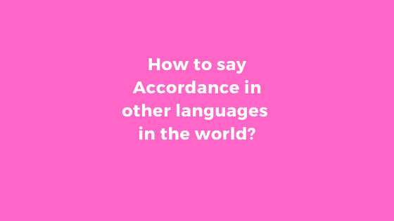 How to say Accordance in other languages ​​in the world?
