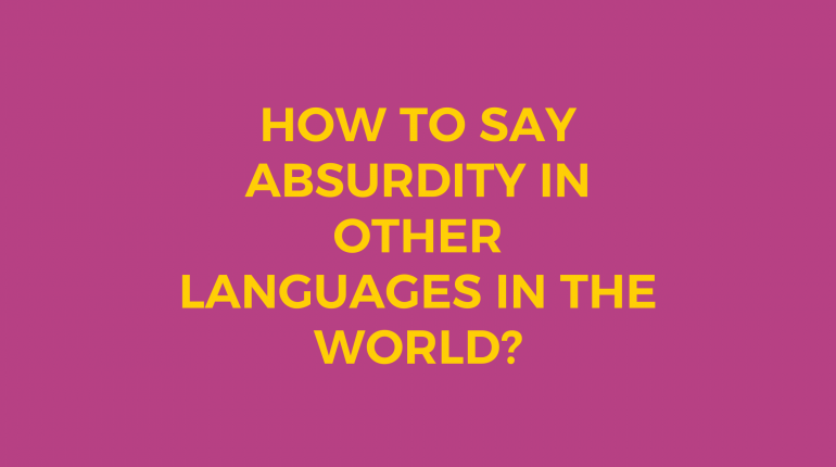 How to say Absurdity in other languages ​​in the world?