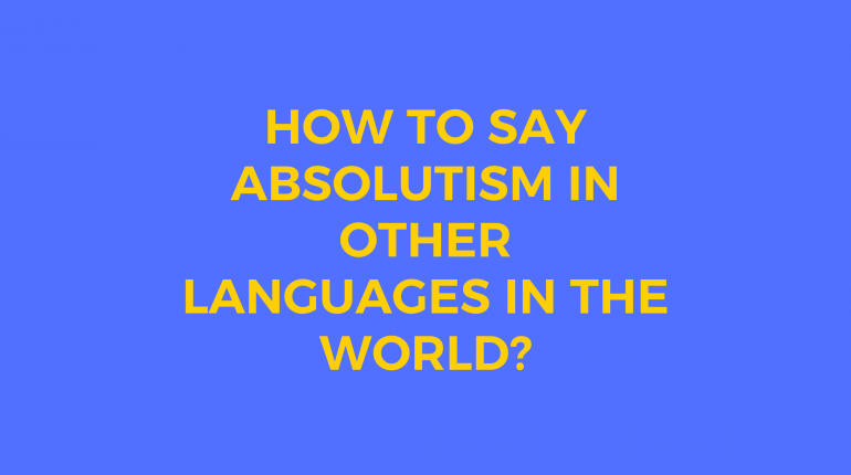 How to say Absolutism in other languages ​​in the world?