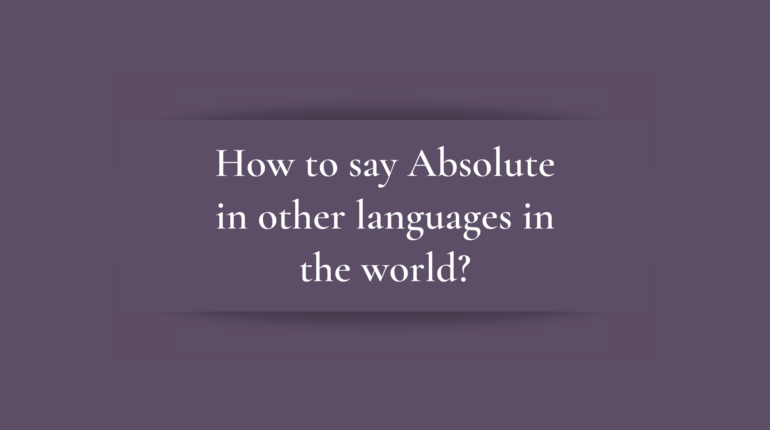 How to say Absolute in other languages ​​in the world?