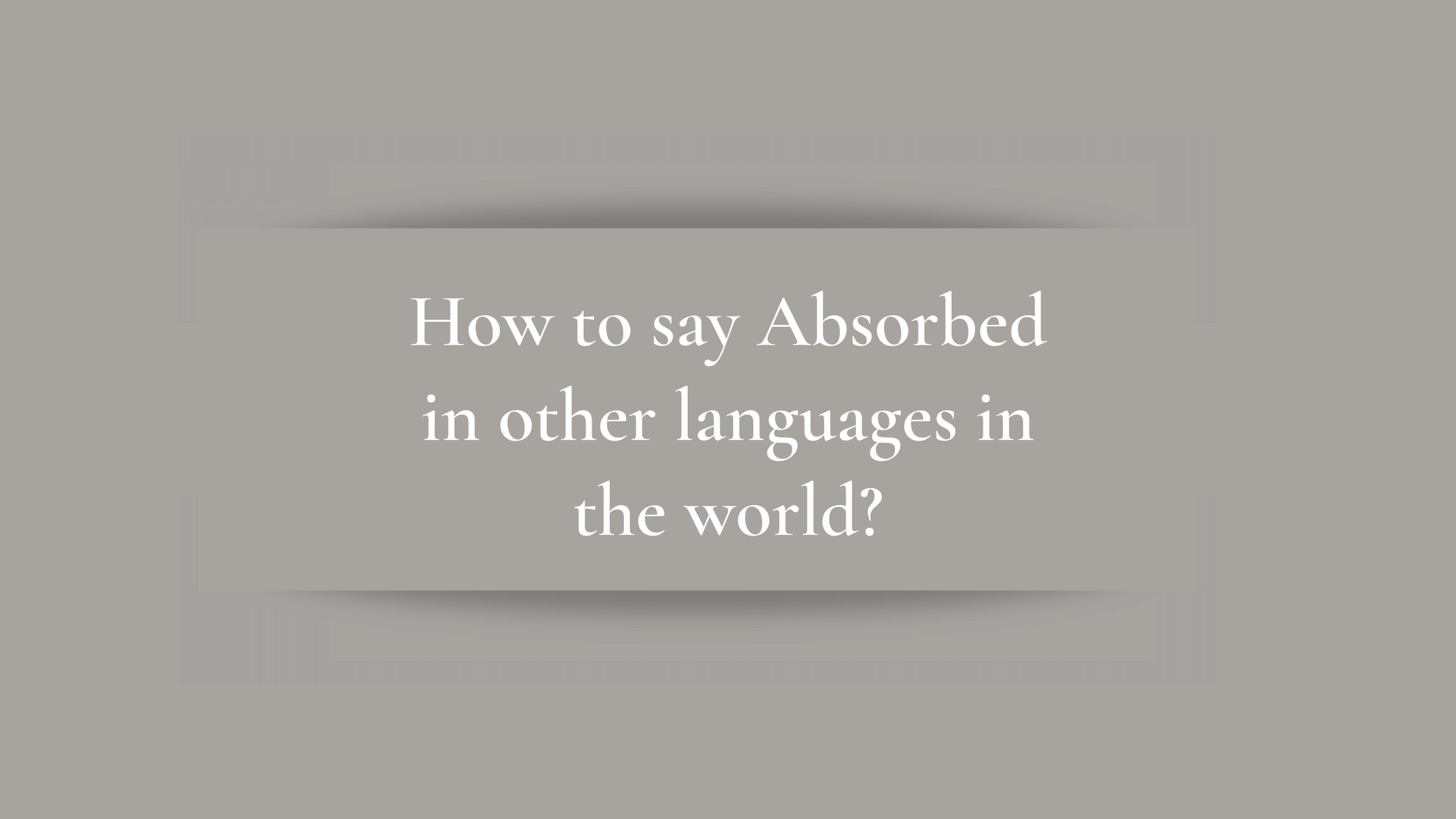 How to say Absorbed in other languages ​​in the world?