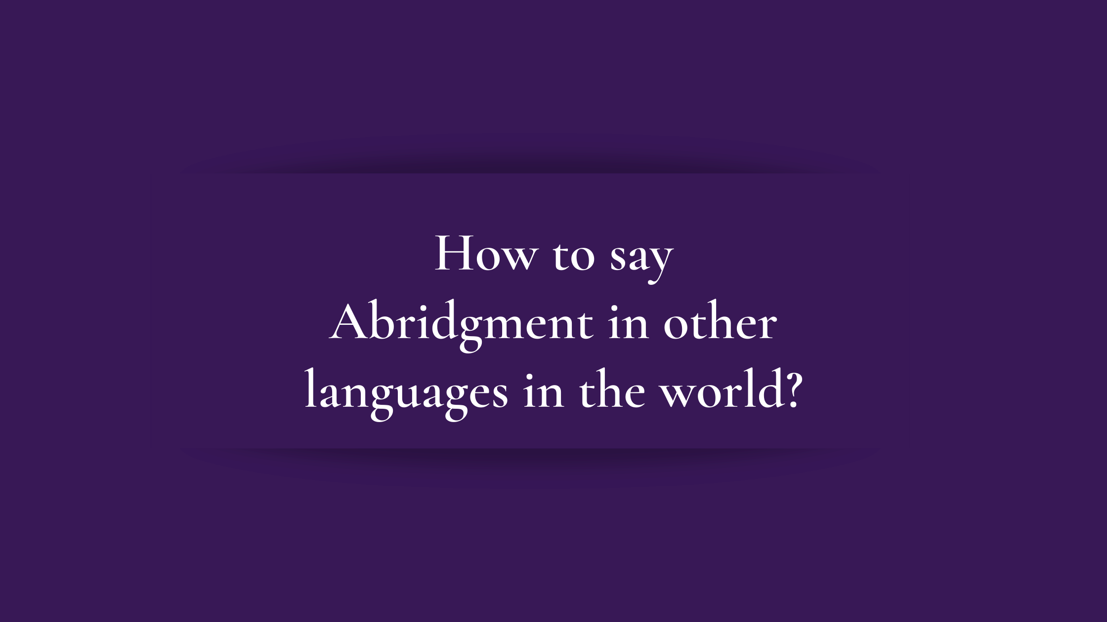 How to say Abridgment in other languages ​​in the world?