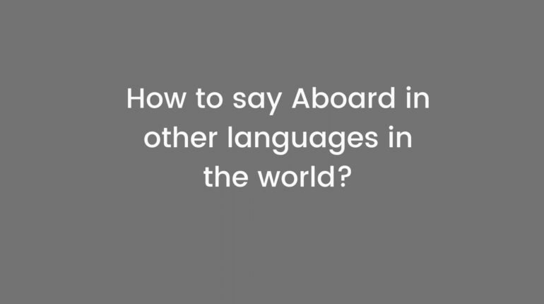 How to say Aboard in other languages ​​in the world?