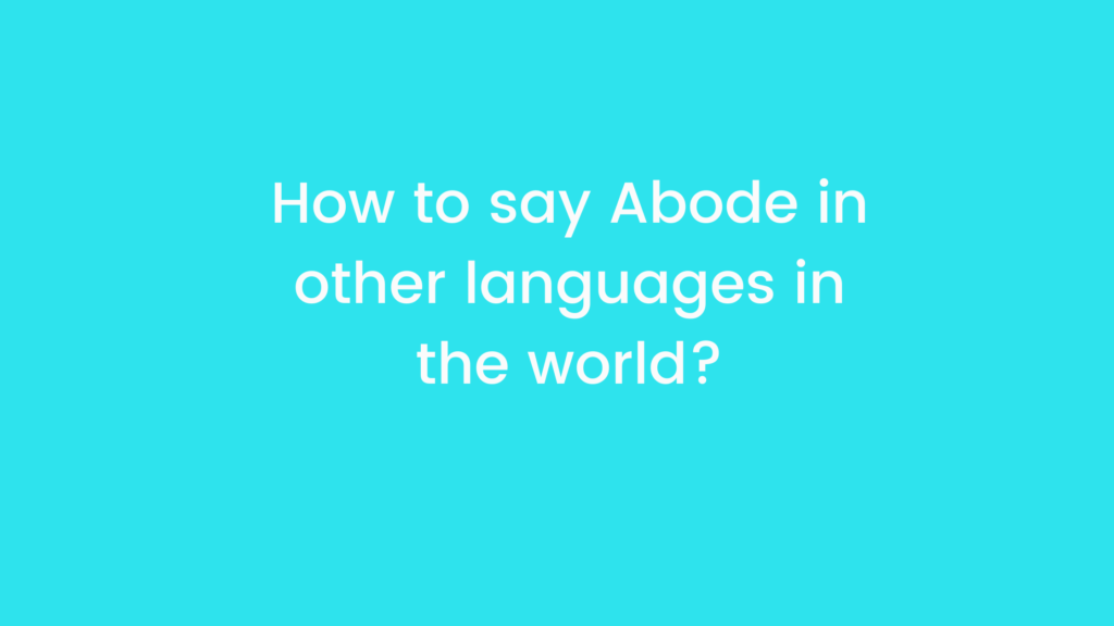 How to say Abode in other languages ​​in the world?