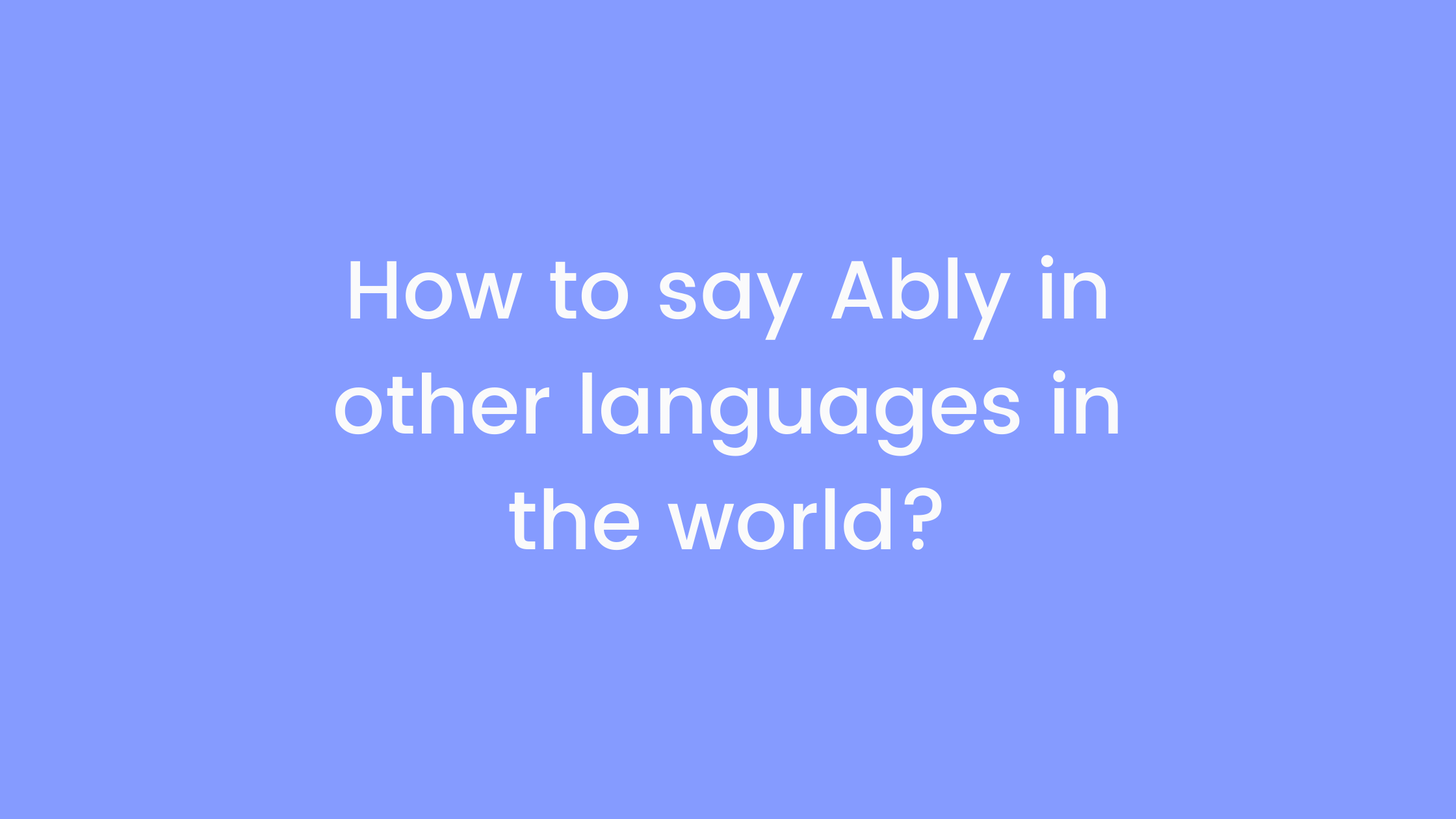 How to say Ably in other languages ​​in the world?